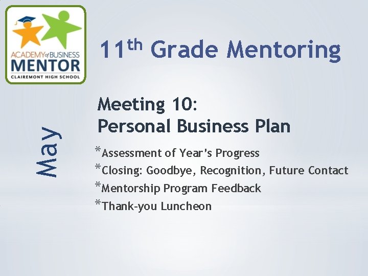 May th 11 Grade Mentoring Meeting 10: Personal Business Plan *Assessment of Year’s Progress