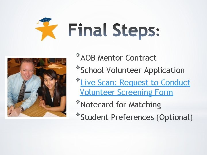 *AOB Mentor Contract *School Volunteer Application *Live Scan: Request to Conduct Volunteer Screening Form