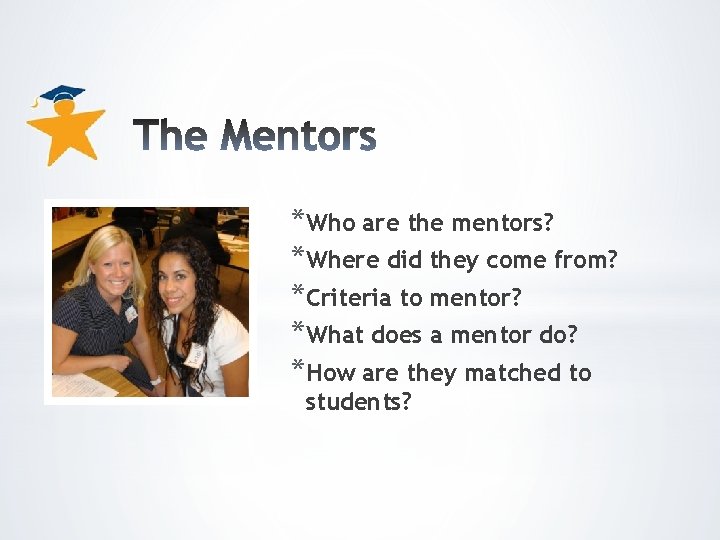 *Who are the mentors? *Where did they come from? *Criteria to mentor? *What does
