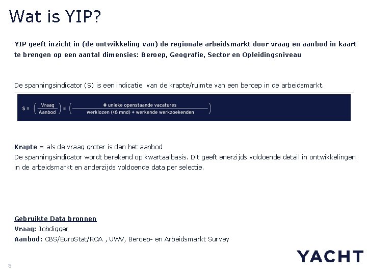 Wat is YIP? YIP geeft inzicht in (de ontwikkeling van) de regionale arbeidsmarkt door