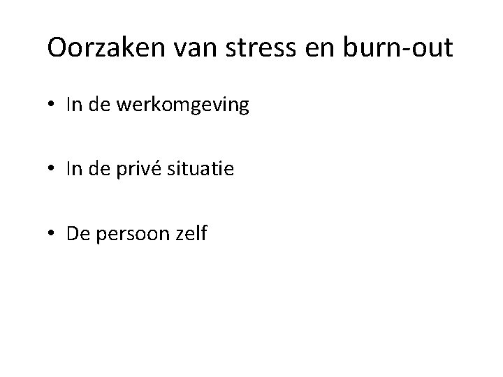 Oorzaken van stress en burn-out • In de werkomgeving • In de privé situatie