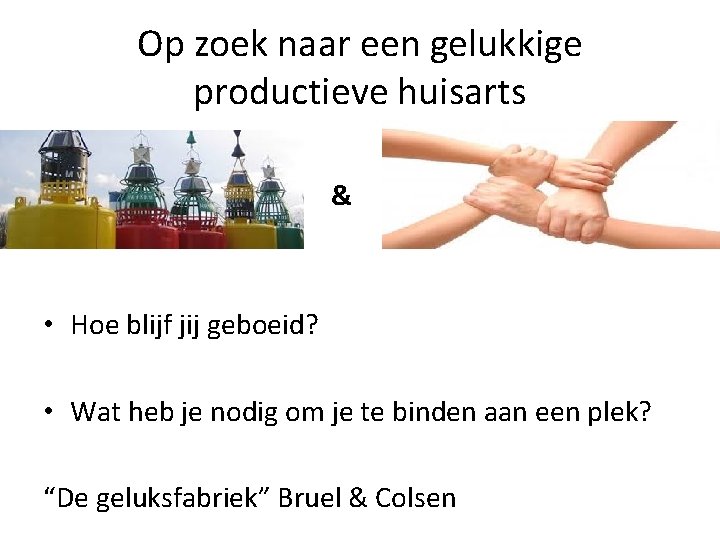 Op zoek naar een gelukkige productieve huisarts Boeien en binden & • Hoe blijf