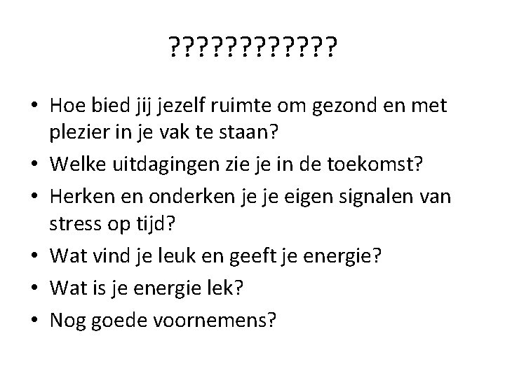 ? ? ? • Hoe bied jij jezelf ruimte om gezond en met plezier