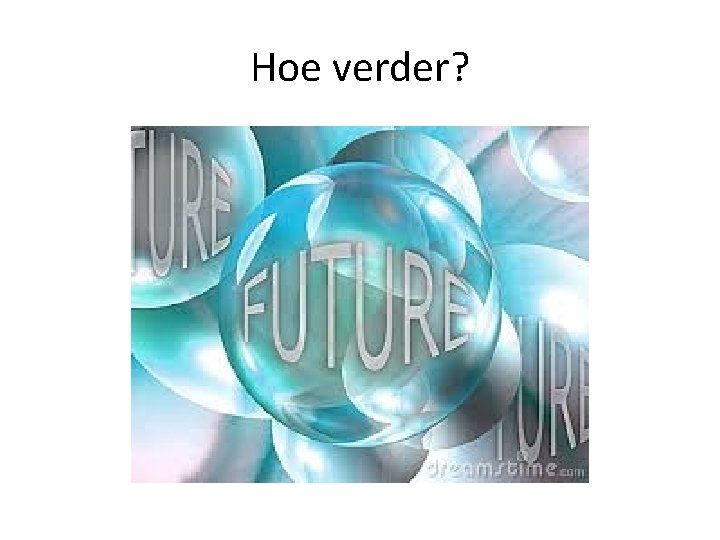 Hoe verder? 