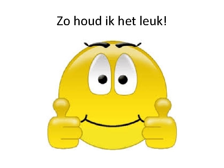 Zo houd ik het leuk! 