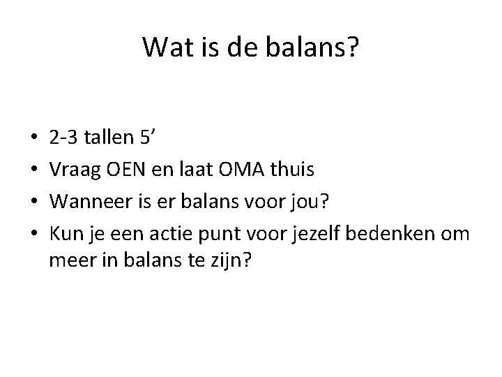 Wat is de balans? • • 2 -3 tallen 5’ Vraag OEN en laat