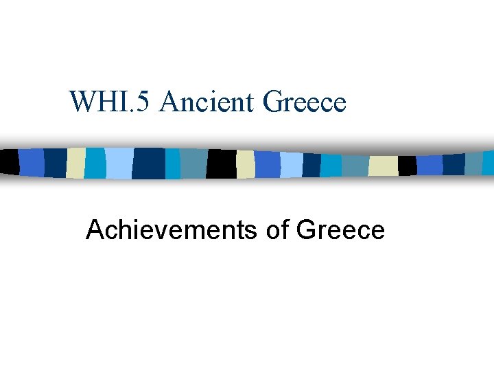 WHI. 5 Ancient Greece Achievements of Greece 