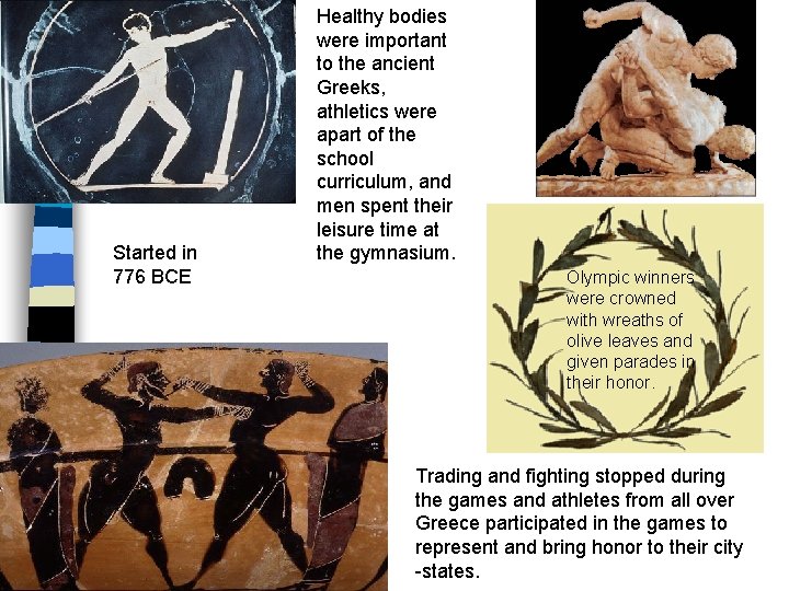 Started in 776 BCE Healthy bodies were important to the ancient Greeks, athletics were