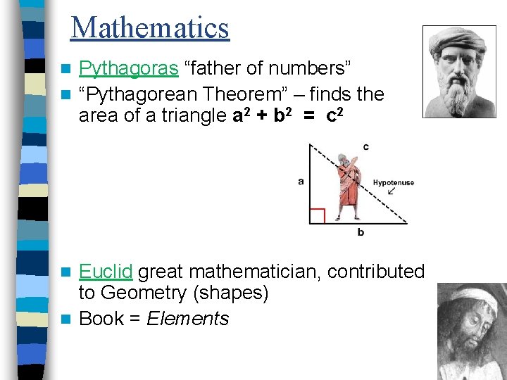 Mathematics Pythagoras “father of numbers” n “Pythagorean Theorem” – finds the area of a