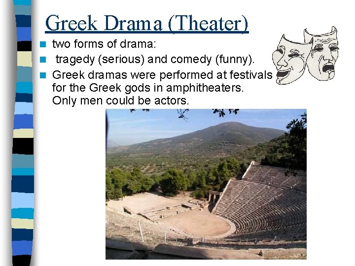 Greek Drama (Theater) two forms of drama: n tragedy (serious) and comedy (funny). n