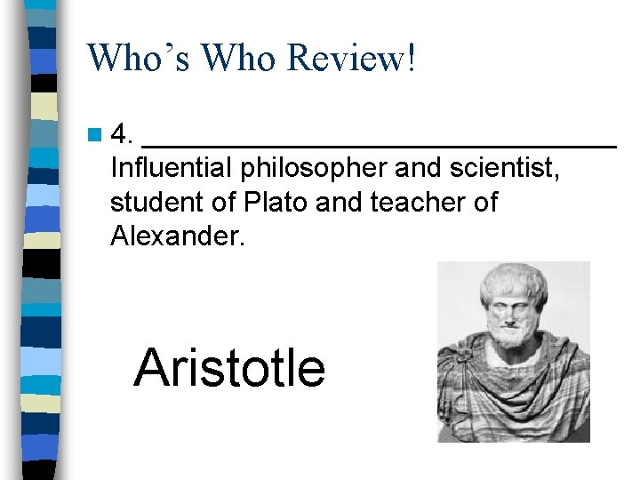 Who’s Who Review! n 4. _______________ Influential philosopher and scientist, student of Plato and