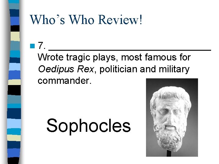 Who’s Who Review! n 7. _______________ Wrote tragic plays, most famous for Oedipus Rex,