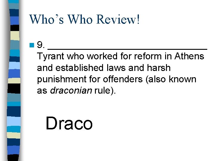 Who’s Who Review! n 9. _______________ Tyrant who worked for reform in Athens and