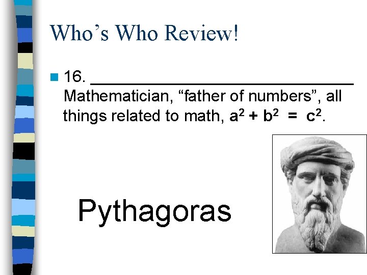 Who’s Who Review! n 16. _______________ Mathematician, “father of numbers”, all things related to