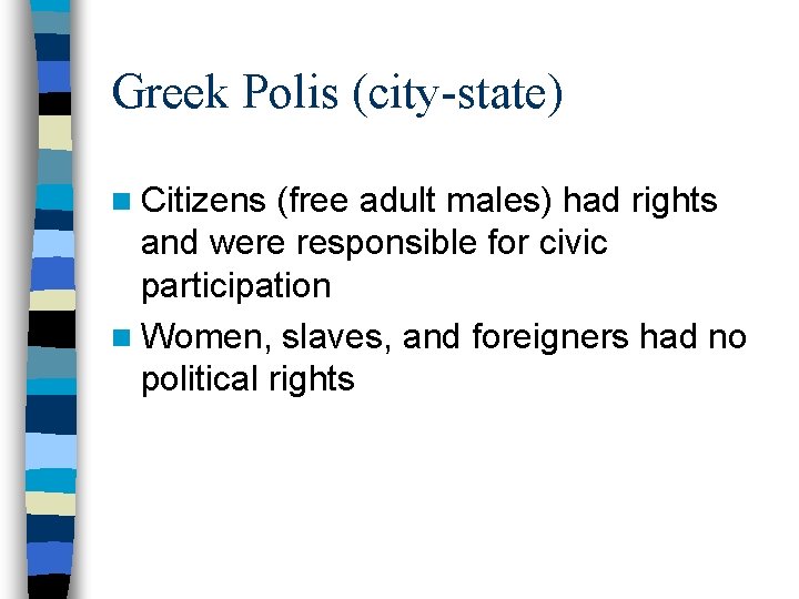 Greek Polis (city-state) n Citizens (free adult males) had rights and were responsible for