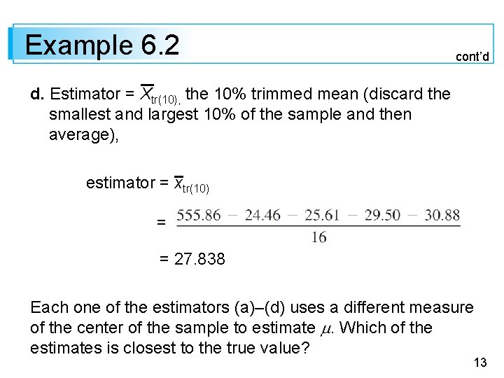 Example 6. 2 cont’d d. Estimator = Xtr(10), the 10% trimmed mean (discard the