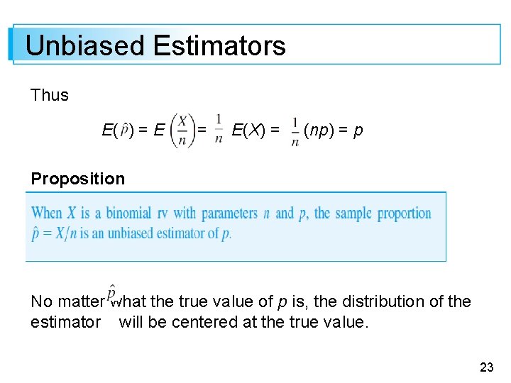 Unbiased Estimators Thus E( ) = E(X) = (np) = p Proposition No matter