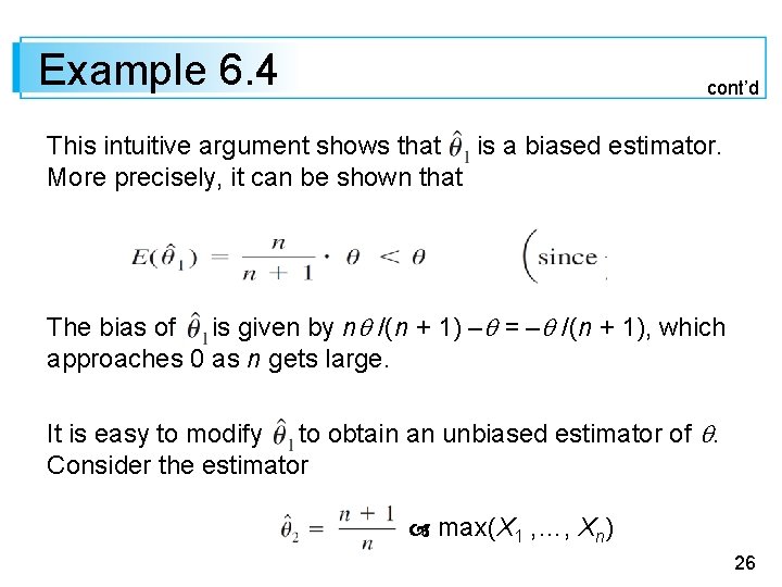 Example 6. 4 cont’d This intuitive argument shows that is a biased estimator. More