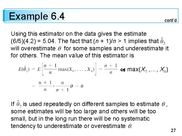 Example 6. 4 cont’d Using this estimator on the data gives the estimate (6/5)(4.