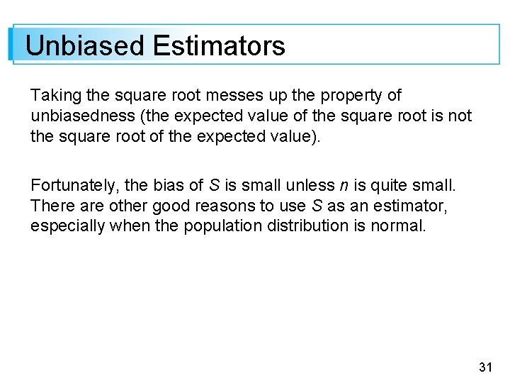 Unbiased Estimators Taking the square root messes up the property of unbiasedness (the expected