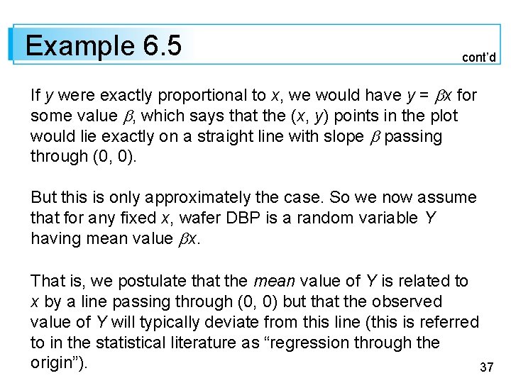 Example 6. 5 cont’d If y were exactly proportional to x, we would have