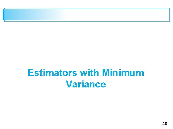 Estimators with Minimum Variance 40 