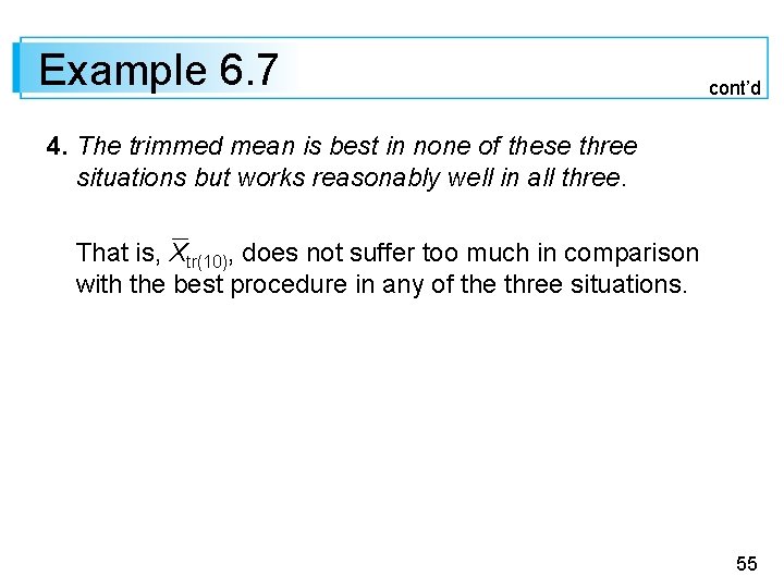 Example 6. 7 cont’d 4. The trimmed mean is best in none of these