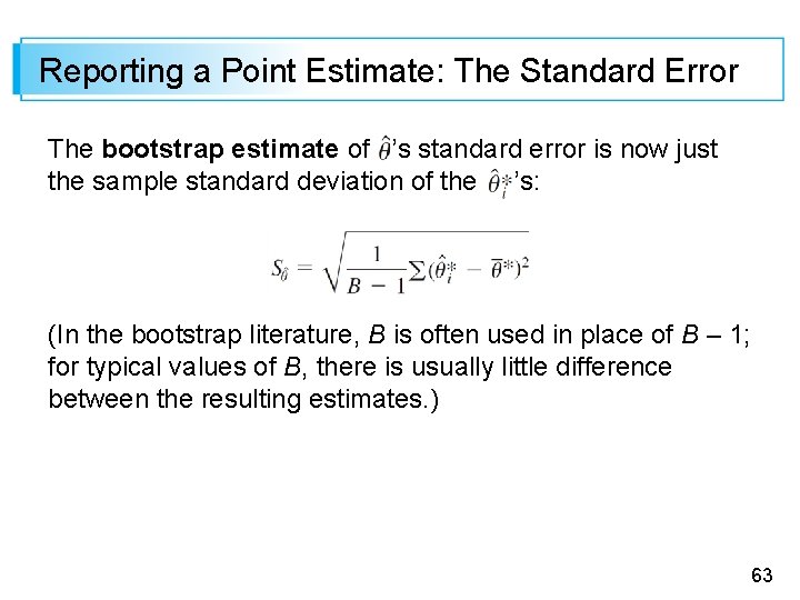 Reporting a Point Estimate: The Standard Error The bootstrap estimate of ’s standard error