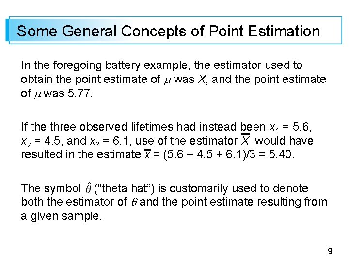 Some General Concepts of Point Estimation In the foregoing battery example, the estimator used