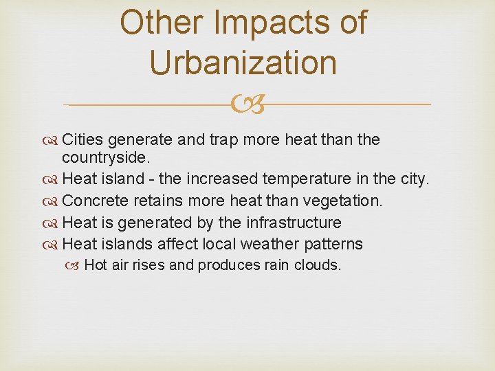 Other Impacts of Urbanization Cities generate and trap more heat than the countryside. Heat