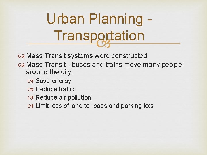 Urban Planning Transportation Mass Transit systems were constructed. Mass Transit - buses and trains
