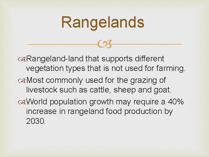 Rangelands Rangeland-land that supports different vegetation types that is not used for farming. Most