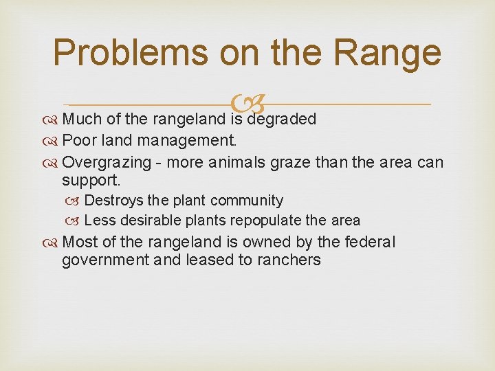 Problems on the Range Much of the rangeland is degraded Poor land management. Overgrazing