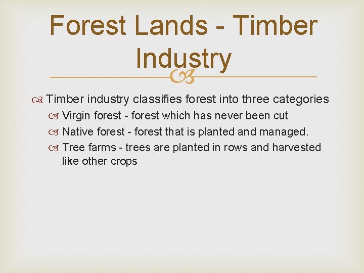 Forest Lands - Timber Industry Timber industry classifies forest into three categories Virgin forest