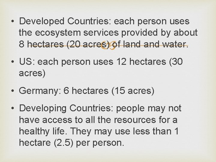  • Developed Countries: each person uses the ecosystem services provided by about 8