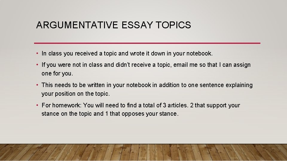 ARGUMENTATIVE ESSAY TOPICS • In class you received a topic and wrote it down