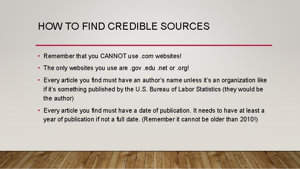 HOW TO FIND CREDIBLE SOURCES • Remember that you CANNOT use. com websites! •