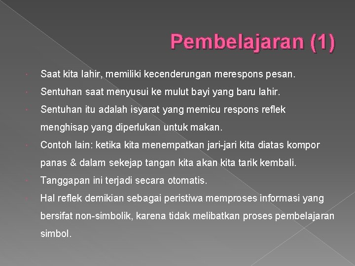Pembelajaran (1) Saat kita lahir, memiliki kecenderungan merespons pesan. Sentuhan saat menyusui ke mulut