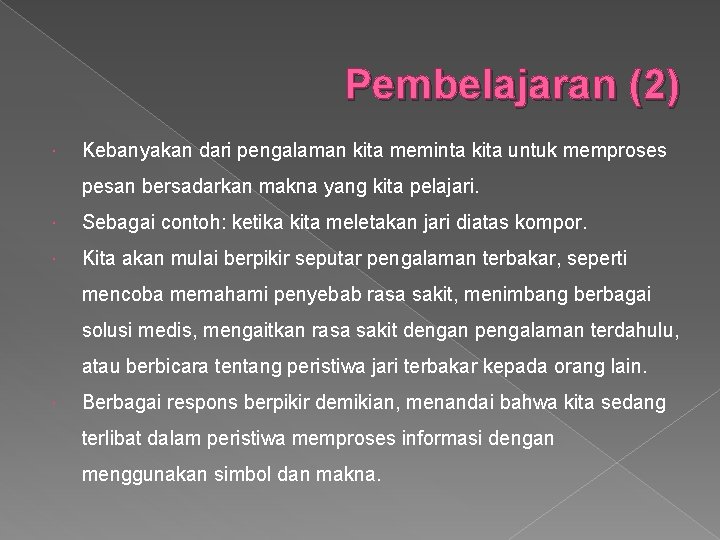 Pembelajaran (2) Kebanyakan dari pengalaman kita meminta kita untuk memproses pesan bersadarkan makna yang