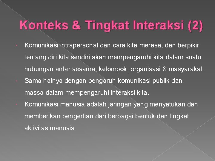 Konteks & Tingkat Interaksi (2) Komunikasi intrapersonal dan cara kita merasa, dan berpikir tentang