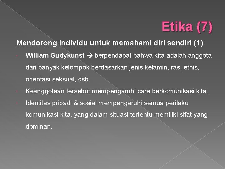 Etika (7) Mendorong individu untuk memahami diri sendiri (1) William Gudykunst berpendapat bahwa kita