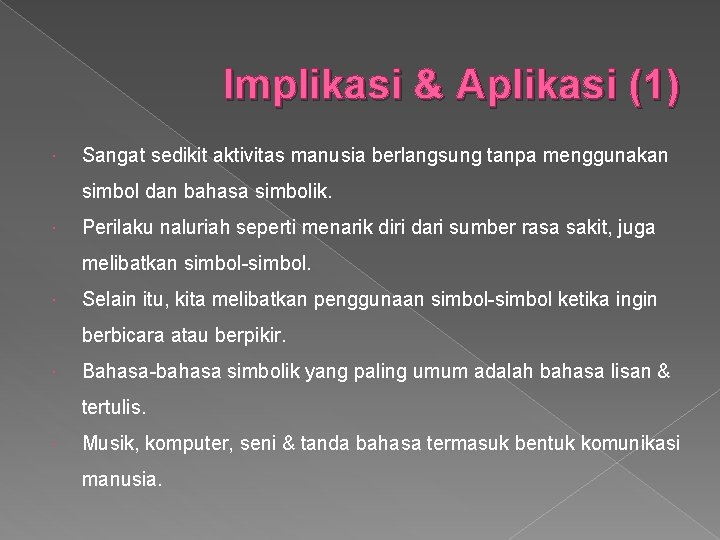 Implikasi & Aplikasi (1) Sangat sedikit aktivitas manusia berlangsung tanpa menggunakan simbol dan bahasa