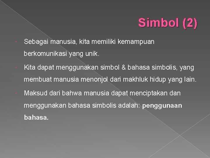 Simbol (2) Sebagai manusia, kita memiliki kemampuan berkomunikasi yang unik. Kita dapat menggunakan simbol