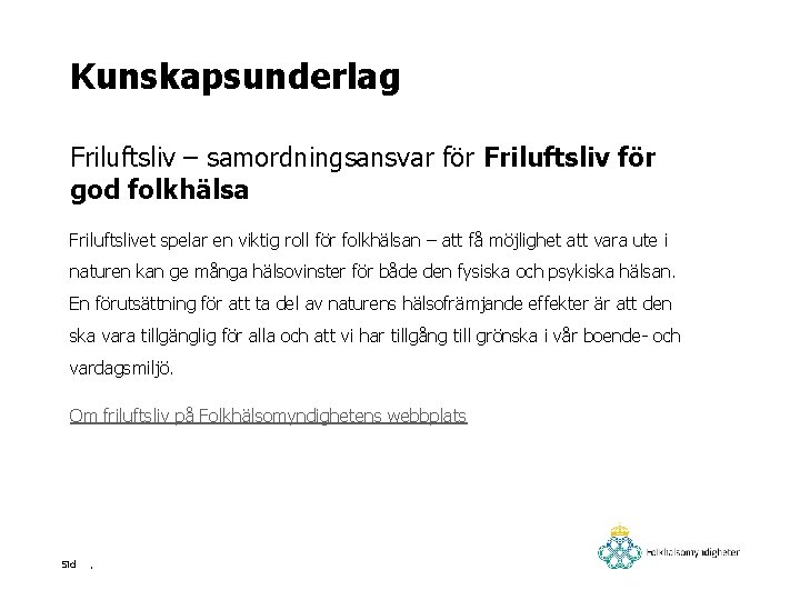 Kunskapsunderlag Friluftsliv – samordningsansvar för Friluftsliv för god folkhälsa Friluftslivet spelar en viktig roll