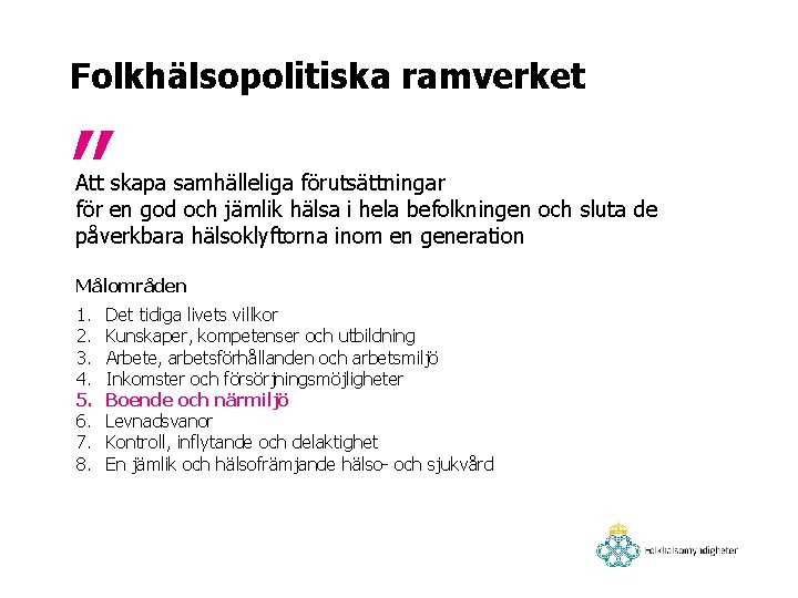 Folkhälsopolitiska ramverket ” Att skapa samhälleliga förutsättningar för en god och jämlik hälsa i