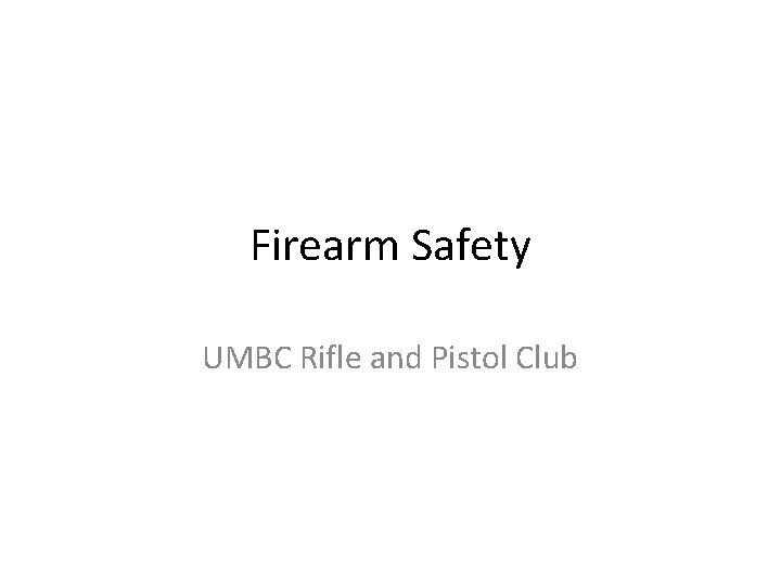 Firearm Safety UMBC Rifle and Pistol Club The