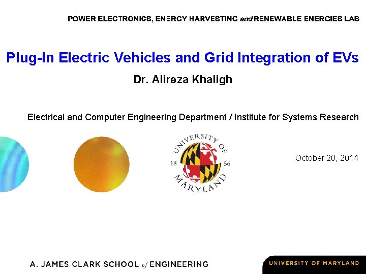 Plug-In Electric Vehicles and Grid Integration of EVs Dr. Alireza Khaligh Electrical and Computer