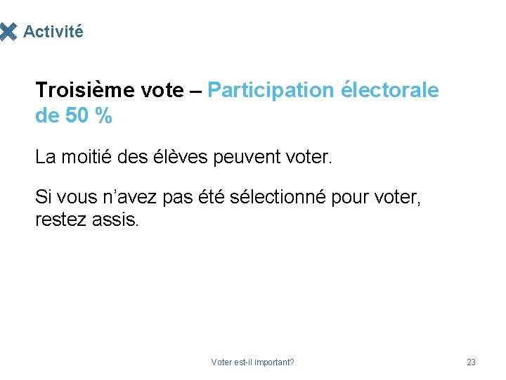 Activité Troisième vote – Participation électorale de 50 % La moitié des élèves peuvent