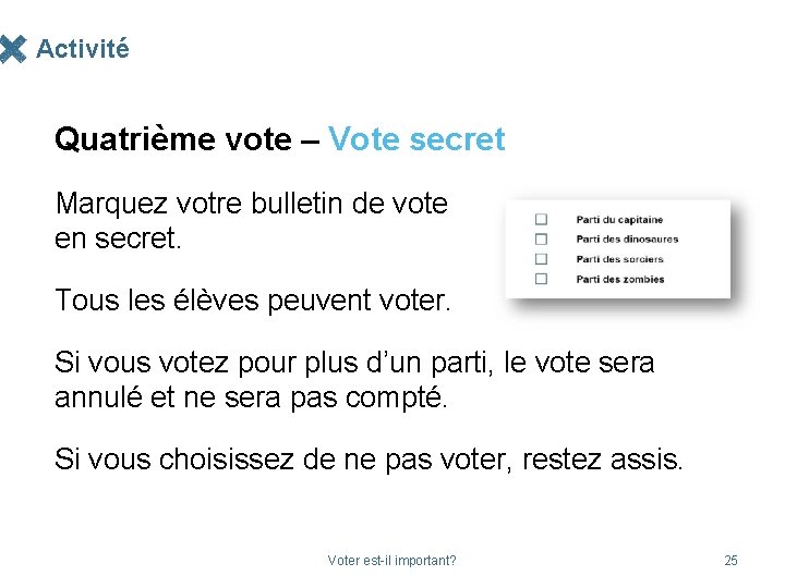 Activité Quatrième vote – Vote secret Marquez votre bulletin de vote en secret. Tous