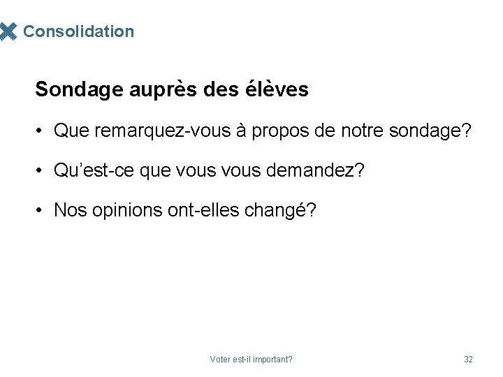 Consolidation Sondage auprès des élèves • Que remarquez-vous à propos de notre sondage? •